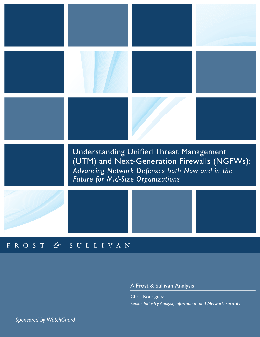 Understanding Unified Threat Management (UTM) and Next-Generation Firewalls (Ngfws): Advancing Network Defenses Both Now and in the Future for Mid-Size Organizations