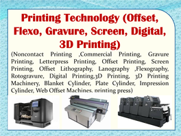 Printing Technology (Offset, Flexo, Gravure, Screen, Digital, 3D Printing)