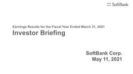 Softbank Corp. Investor Briefing Earnings Results for the Fiscal Year