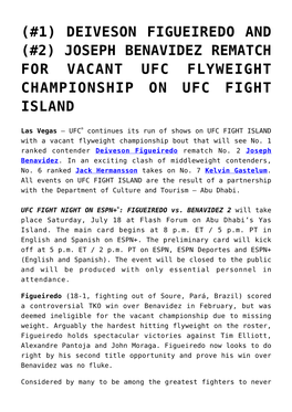 (#1) Deiveson Figueiredo and (#2) Joseph Benavidez Rematch for Vacant Ufc Flyweight Championship on Ufc Fight Island