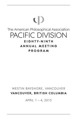 The American Philosophical Association PACIFIC DIVISION EIGHTY-NINTH ANNUAL MEETING PROGRAM