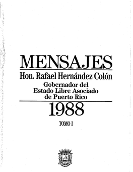 Hon. Rafael Hernández Colón Gobernador Del Estado Libre Asociado De Puerto Rico 1988 TOMO I MENSAJES DEL GOBERNADOR DE PUERTO RICO HON