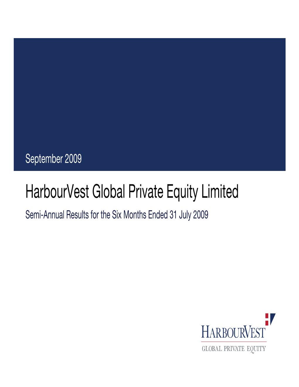 Harbourvest Global Private Equity Limited Semi-Annual Results for the Six Months Ended 31 July 2009 Contents