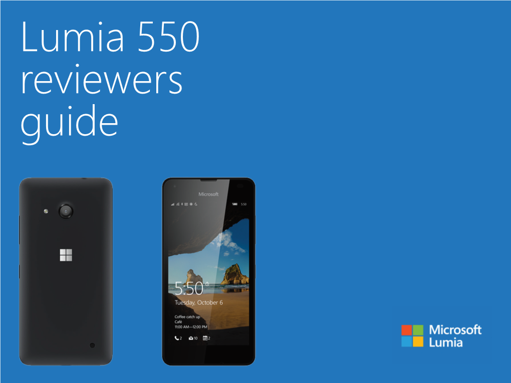 Lumia 550 Reviewers Guide for More Information, Press Only: Jordan Guthmann WE Worldwide Jguthmann@Waggeneredstrom.Com (425) 638-7468