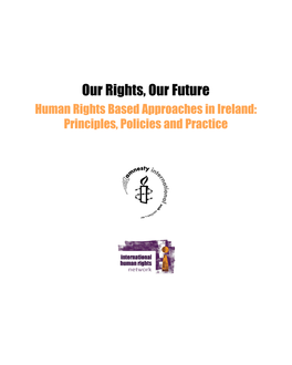 Our Rights, Our Future Human Rights Based Approaches in Ireland: Principles, Policies and Practice Acronyms