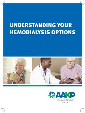UNDERSTANDING YOUR HEMODIALYSIS OPTIONS Hemodialysis Is a Treatment for Access People Whose Kidneys Are No Longer Involves Working