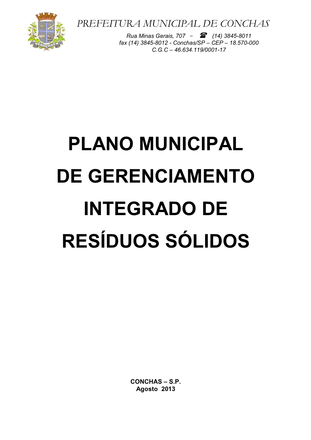 CONCHAS Rua Minas Gerais, 707 -  (14) 3845-8011 Fax (14) 3845-8012 - Conchas/SP – CEP – 18.570-000 C.G.C – 46.634.119/0001-17