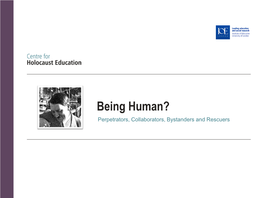 Being Human? Perpetrators, Collaborators, Bystanders and Rescuers Teachers’ Notes