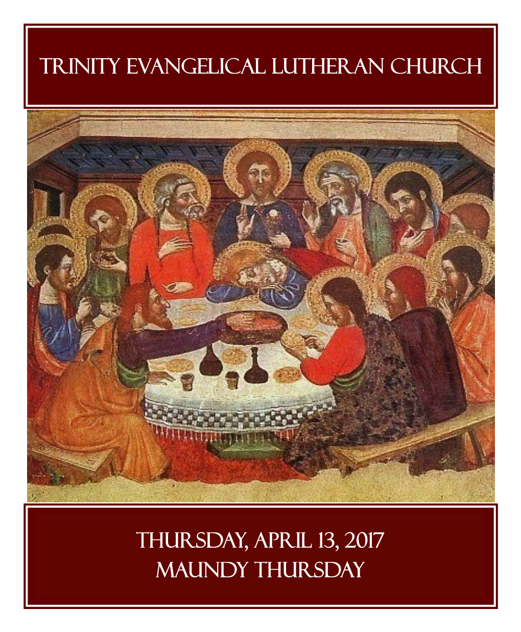 Thursday, April 13, 2017 Maundy Thursday TRINITY EVANGELICAL