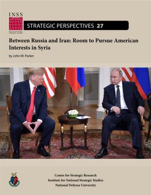 Between Russia and Iran: Room to Pursue American Interests in Syria by John W