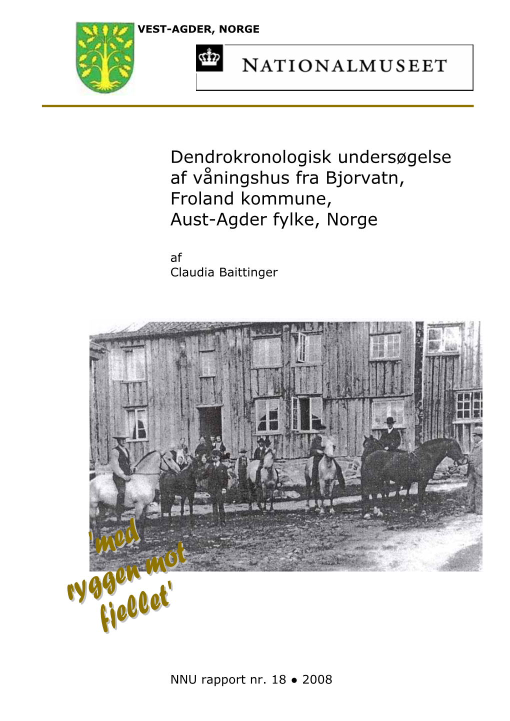 Dendrokronologisk Undersøgelse Af Våningshus Fra Bjorvatn, Froland Kommune, Aust-Agder Fylke, Norge