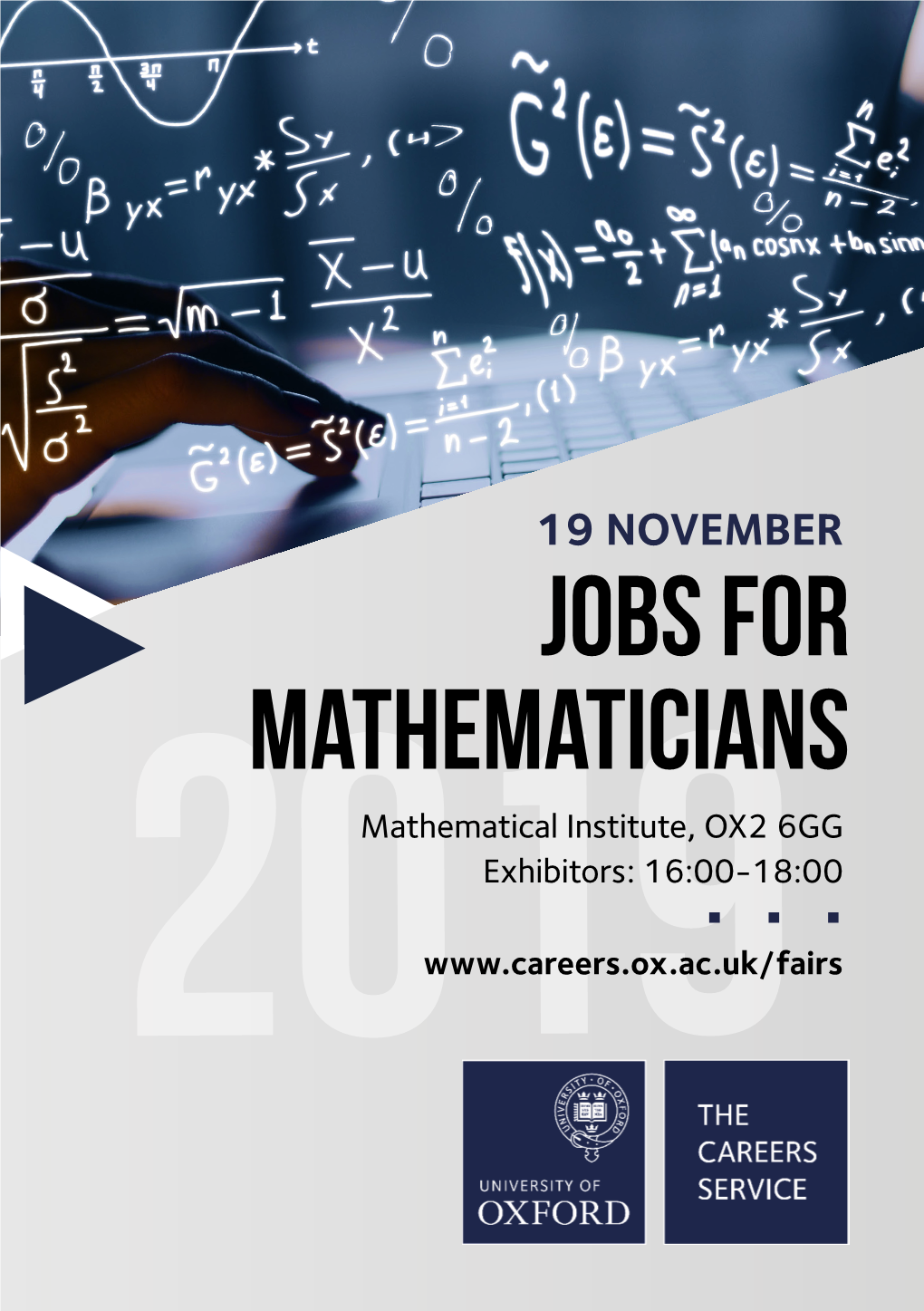 JOBS for MATHEMATICIANS Mathematical Institute, OX2 6GG Exhibitors: 16:00-18:00 2019 Jobs for Mathematicians Fair