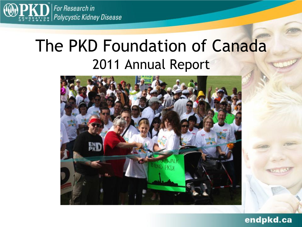 The PKD Foundation of Canada 2011 Annual Report Table of Contents Message from the Chairman 3