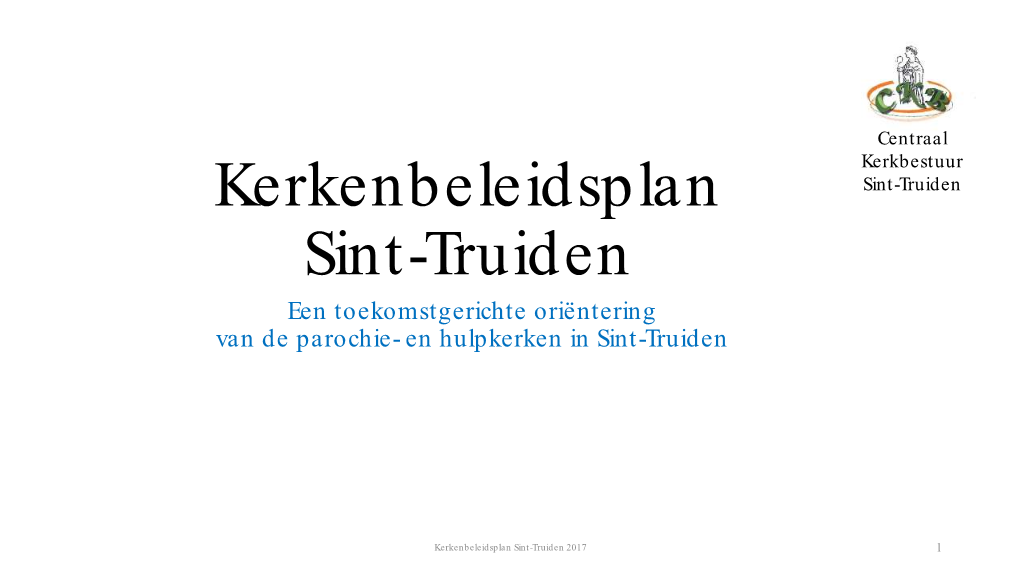 Kerkenbeleidsplan Sint-Truiden Sint-Truiden Een Toekomstgerichte Oriëntering Van De Parochie- En Hulpkerken in Sint-Truiden