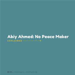 Abiy Ahmed: No Peace Maker E X P L a I N E D