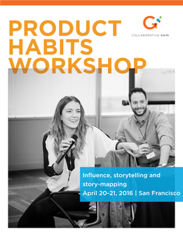 Influence, Storytelling and Story-Mapping April 20-21, 2016 | San Francisco PRODUCT HABITS WORKSHOP Schedule