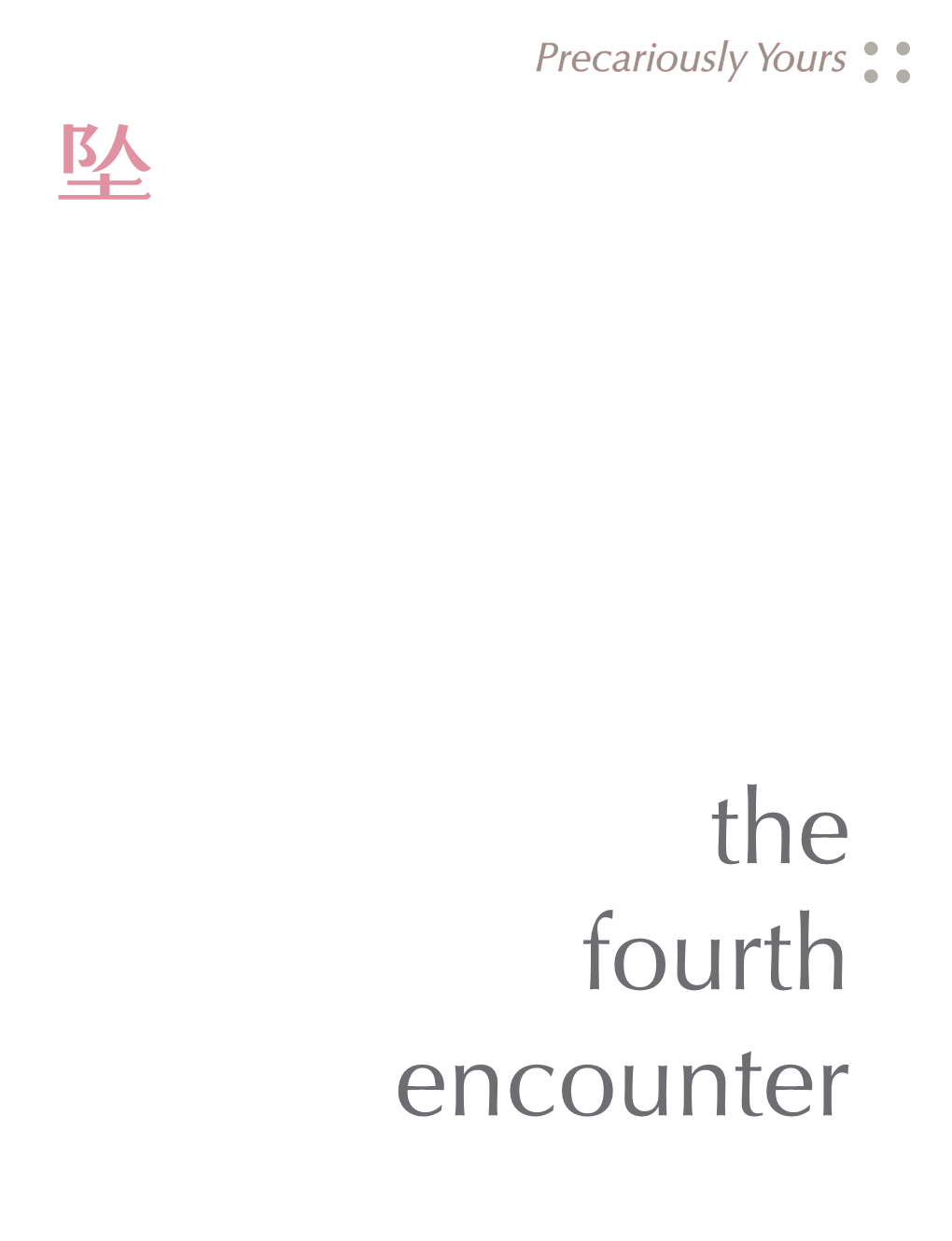 The Fourth Encounter the Fourth Encounter Research Workshop & Art Exhibition PRECARIOUSLY YOURS: GENDER, CLASS, and URBANITY in CONTEMPORARY SHANGHAI