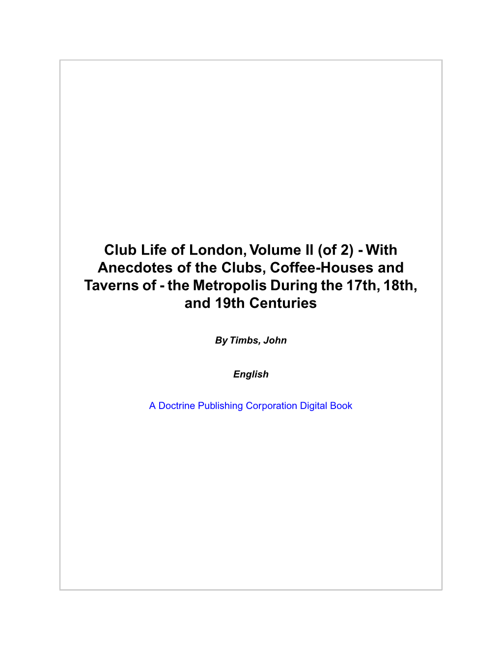 With Anecdotes of the Clubs, Coffee-Houses and Taverns of - the Metropolis During the 17Th, 18Th, and 19Th Centuries