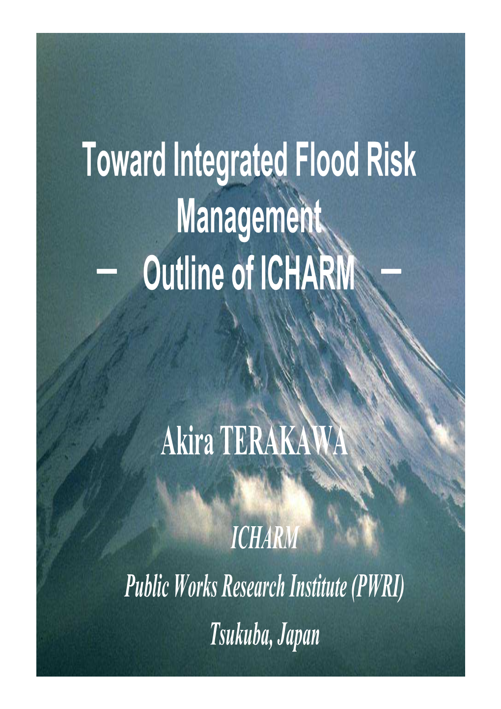 Toward Integrated Flood Risk Management ー Outline of ICHARM ー