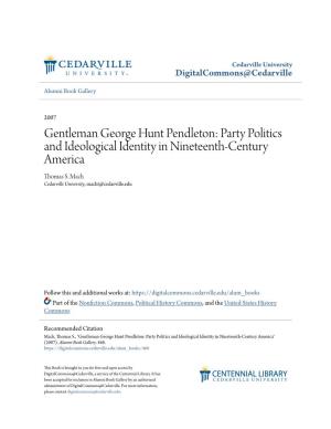 Gentleman George Hunt Pendleton: Party Politics and Ideological Identity in Nineteenth-Century America Thomas S
