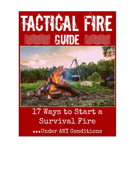 TACTICAL FIRE GUIDE the FUNDAMENTALS: Mastering Tactical Fire Building Requires an Understanding of the “Fire Formula”