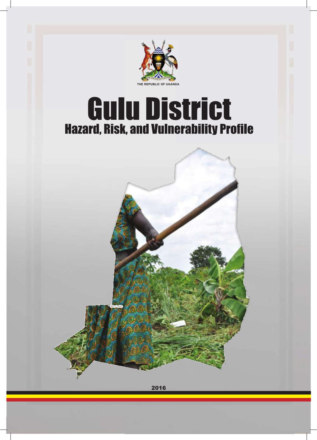 Gulu District Hazard, Risk, and Vulnerability Proﬁ Le