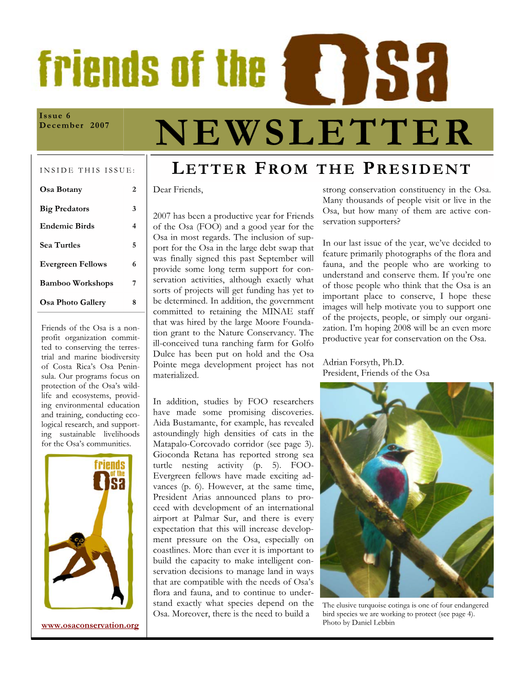 NEWSLETTER INSIDE THIS ISSUE: LETTER from the PRESIDENT Osa Botany 2 Dear Friends, Strong Conservation Constituency in the Osa