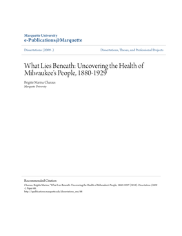 What Lies Beneath: Uncovering the Health of Milwaukee's People, 1880-1929 Brigitte Marina Charaus Marquette University