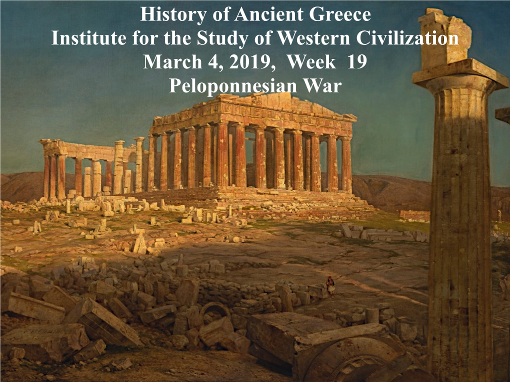 History of Ancient Greece Institute for the Study of Western Civilization March 4, 2019, Week 19 Peloponnesian War