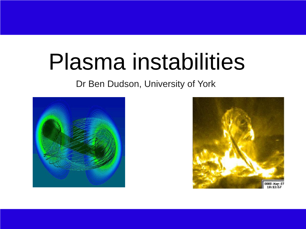 Plasma Instabilities Dr Ben Dudson, University of York