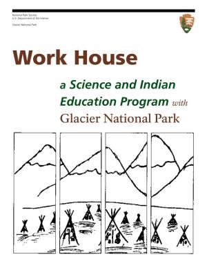 Work House a Science and Indian Education Program with Glacier National Park National Park Service U.S