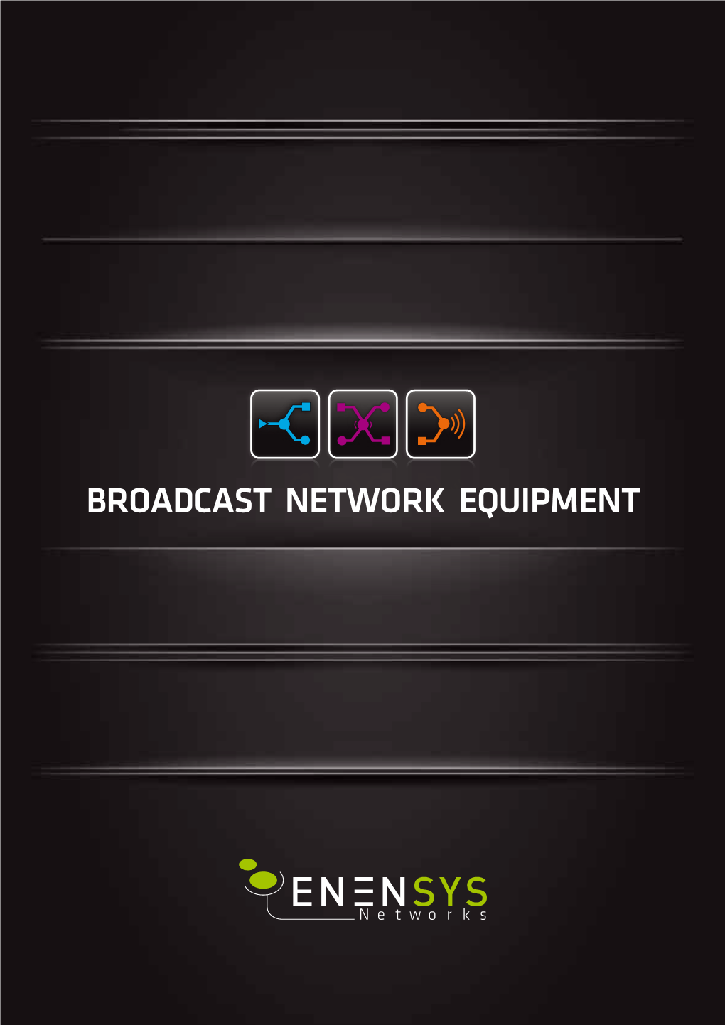 Broadcast Network Equipment Broadcast Network Equipment 2013 | 2014 Index