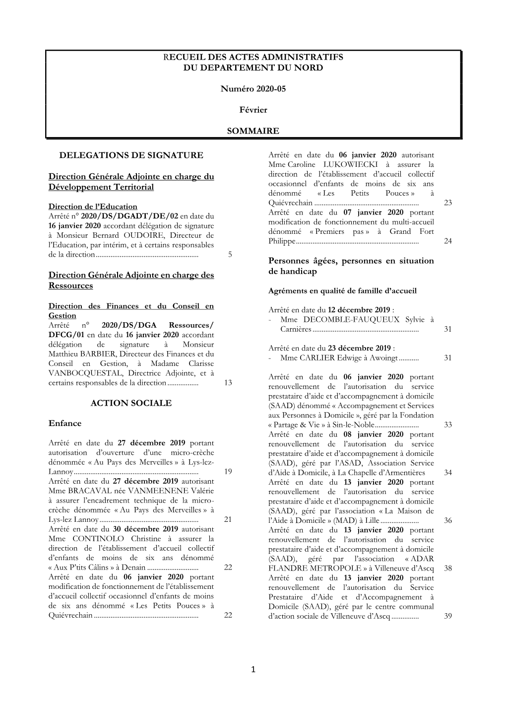 1 RECUEIL DES ACTES ADMINISTRATIFS DU DEPARTEMENT DU NORD Numéro 2020-05 Février SOMMAIRE DELEGATIONS DE SIGNATURE Direction G