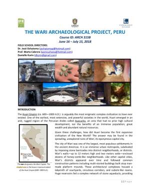 THE WARI ARCHAEOLOGICAL PROJECT, PERU Course ID: ARCH 315B June 16 – July 15, 2018 FIELD SCHOOL DIRECTORS: Dr