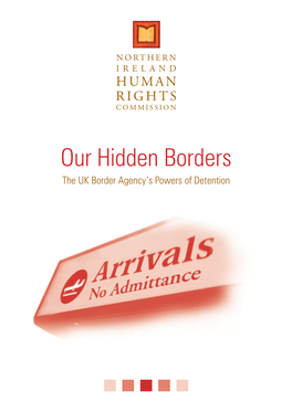 Our Hidden Borders: the UK Border Agency Powers of Detention