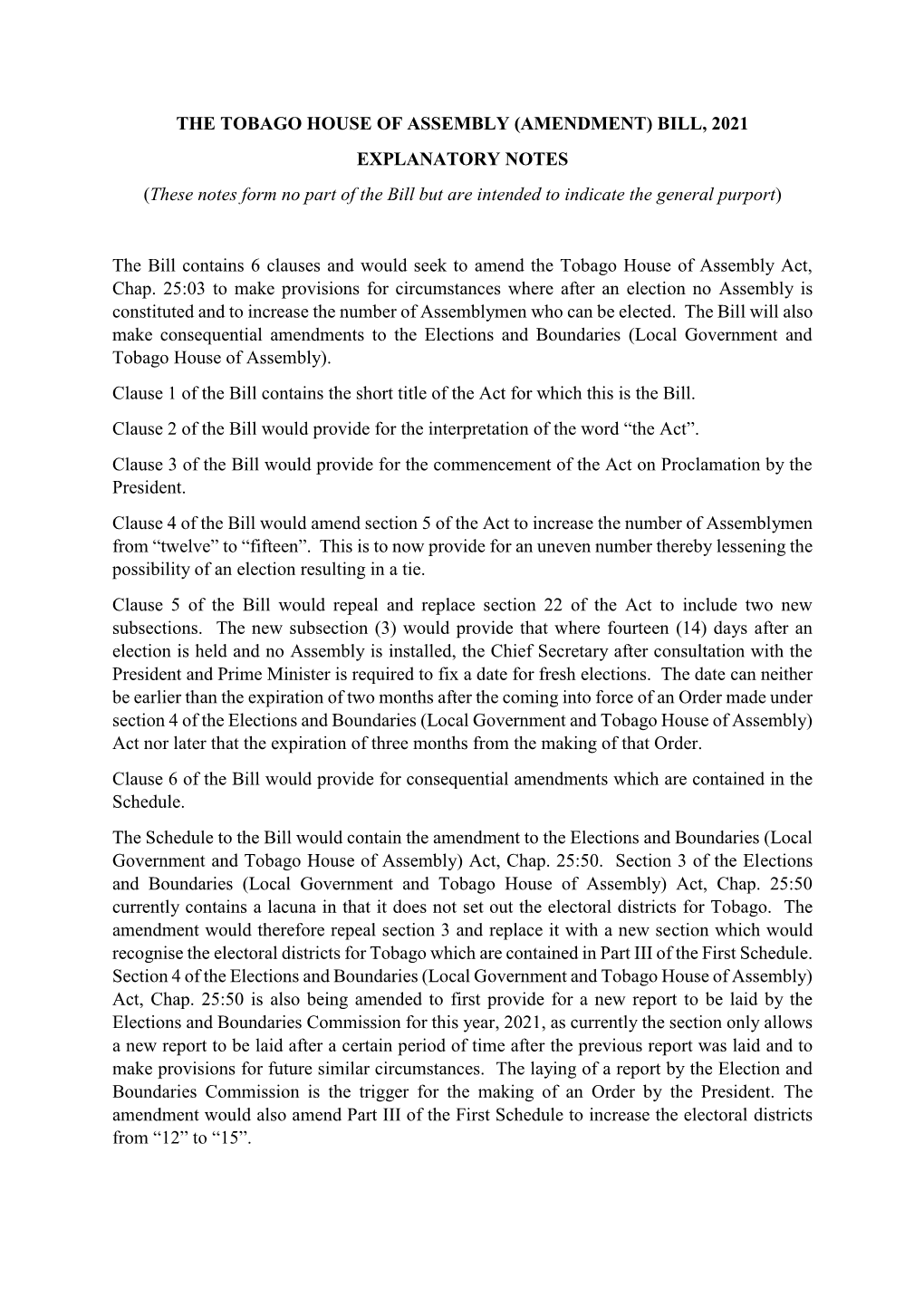 THE TOBAGO HOUSE of ASSEMBLY (AMENDMENT) BILL, 2021 EXPLANATORY NOTES (These Notes Form No Part of the Bill but Are Intended to Indicate the General Purport)