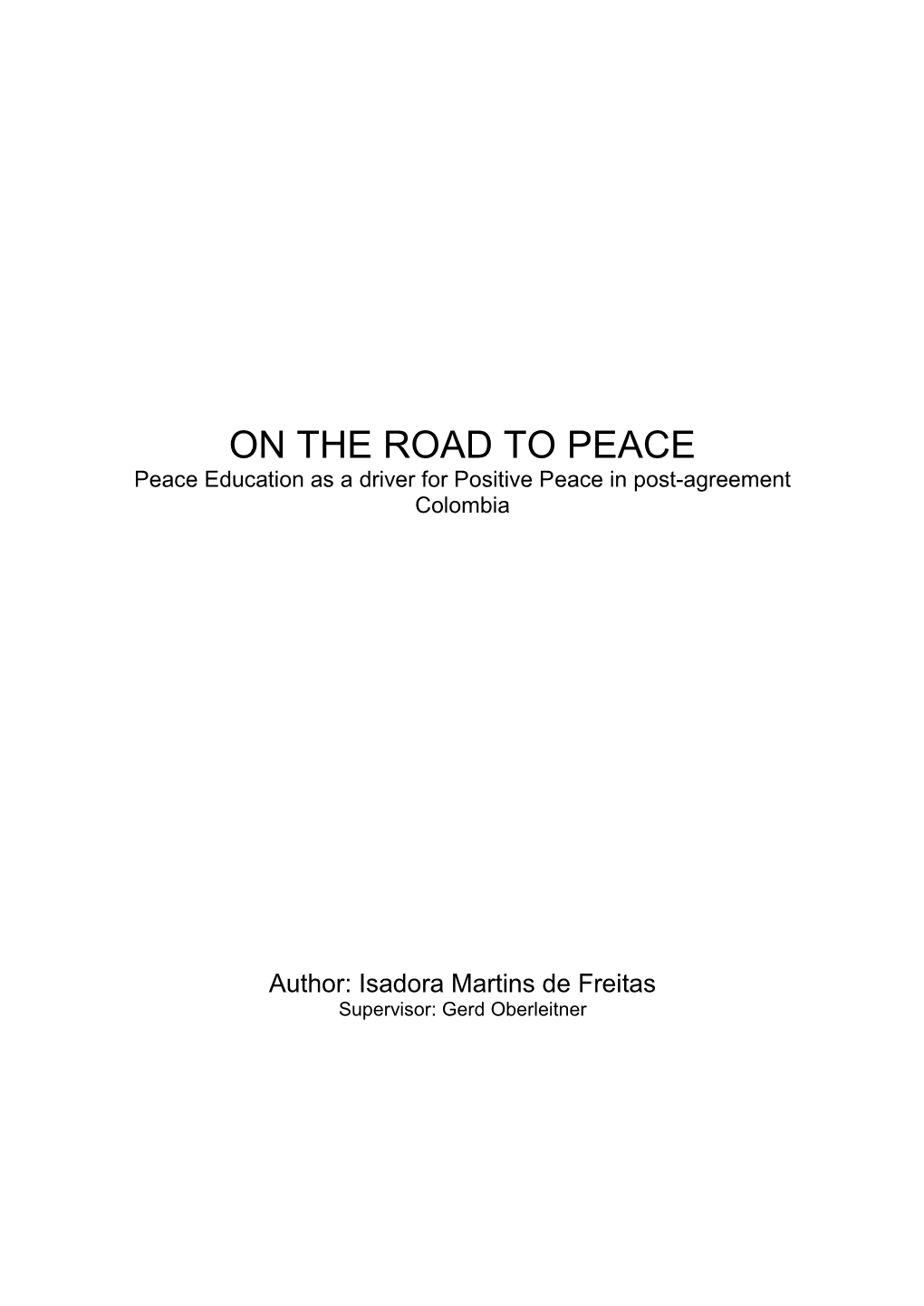 ON the ROAD to PEACE Peace Education As a Driver for Positive Peace in Post-Agreement Colombia