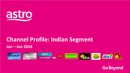 Channel Profile: Indian Segment Jan – Jun 2016 Astro Vaanavil Is Malaysia’S 1St Local Indian Channel