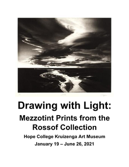 Drawing with Light: Mezzotint Prints from the Rossof Collection Hope College Kruizenga Art Museum January 19 – June 26, 2021