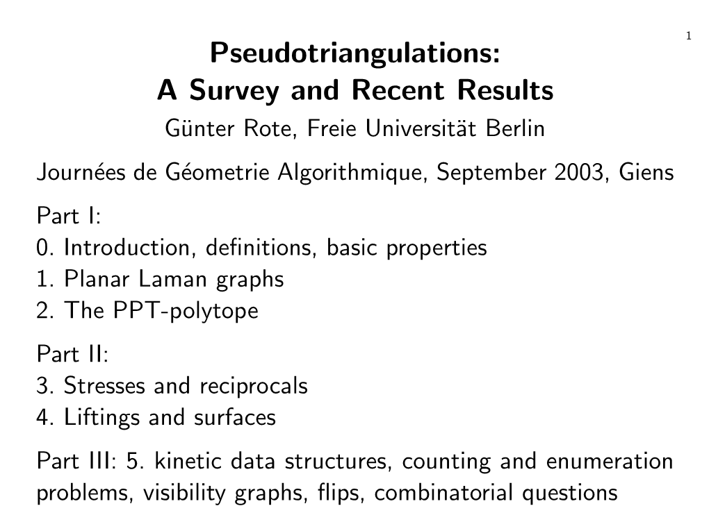 Pseudotriangulations: a Survey and Recent Results Gunter¨ Rote, Freie Universit¨At Berlin Journ´Ees De G´Eometrie Algorithmique, September 2003, Giens Part I: 0