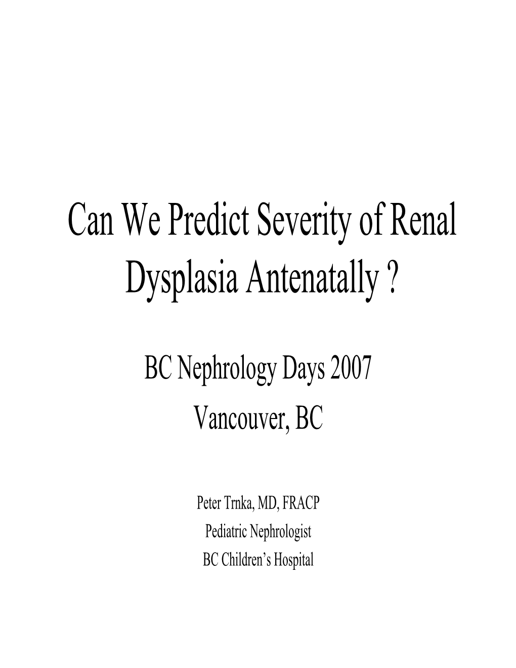 Can We Predict Severity of Renal Dysplasia Antenatally ?