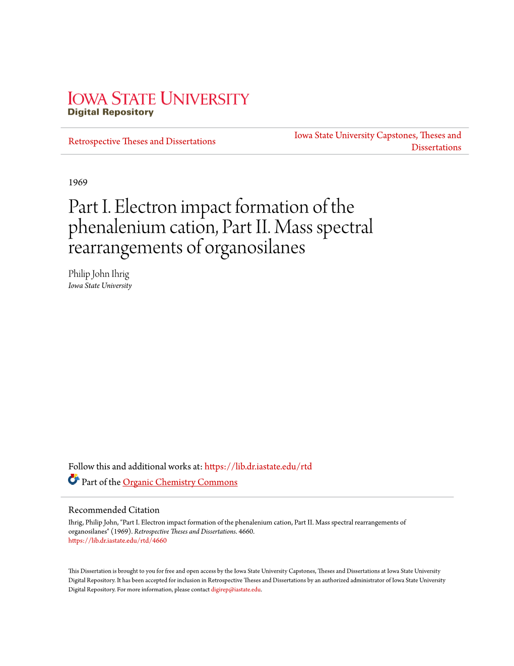 Part I. Electron Impact Formation of the Phenalenium Cation, Part II. Mass Spectral Rearrangements of Organosilanes Philip John Ihrig Iowa State University