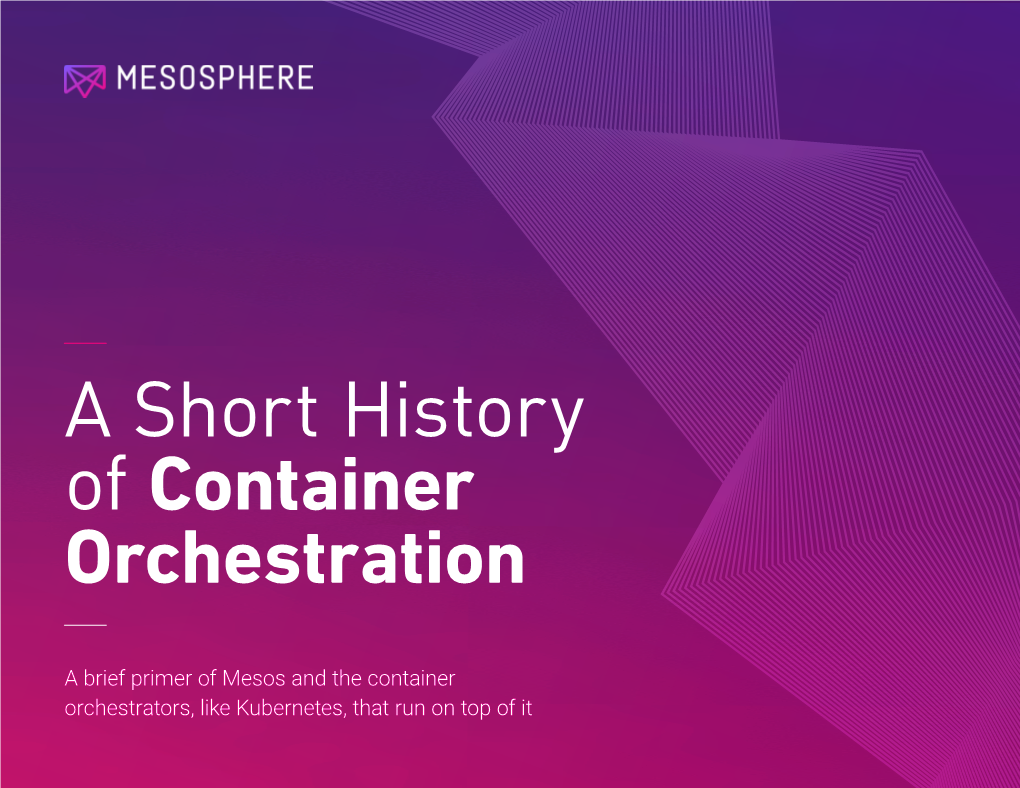 A Brief Primer of Mesos and the Container Orchestrators, Like Kubernetes, That Run on Top of It Introduction