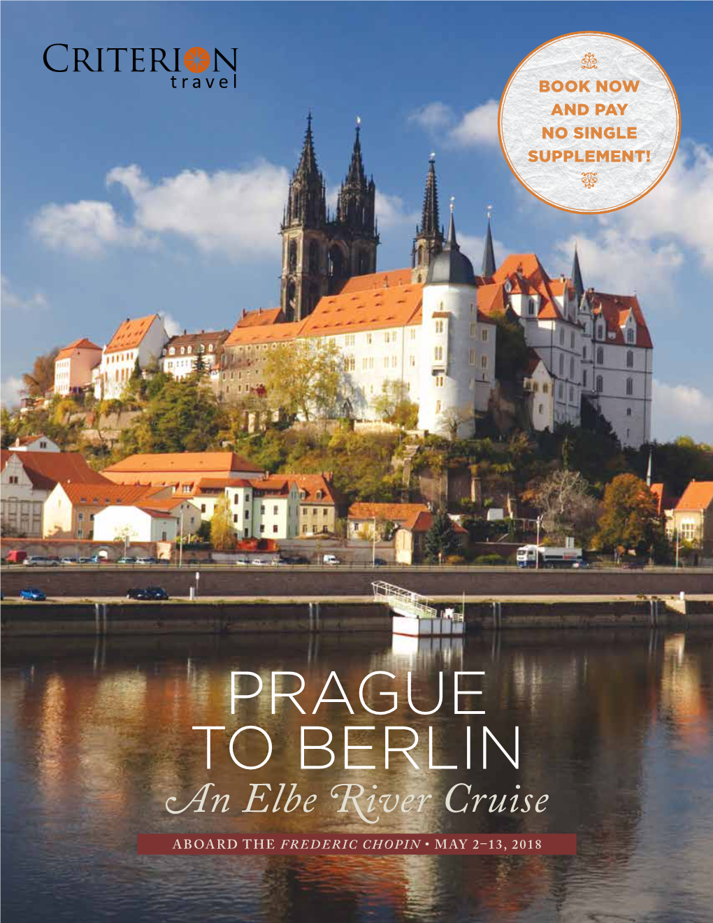 Prague to Berlin an Elbe River Cruise Aboard the Frederic Chopin • May 2–13, 2018 the Elbe River Has Long Been an Important Delineator of East and West in Europe