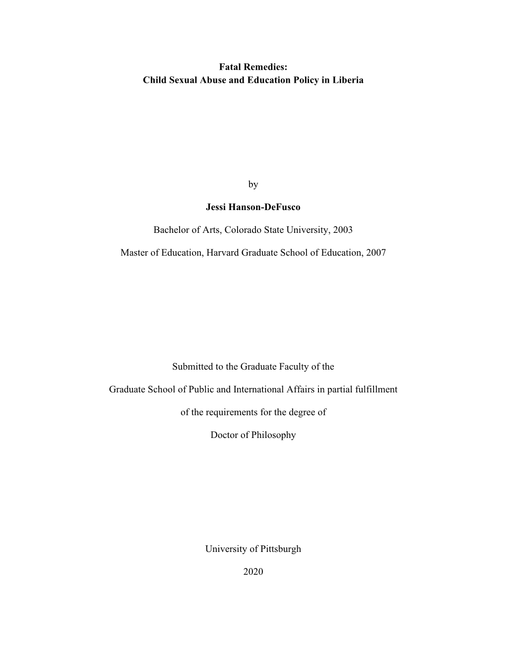 Fatal Remedies: Child Sexual Abuse and Education Policy in Liberia by Jessi Hanson-Defusco Bachelor of Arts, Colorado State