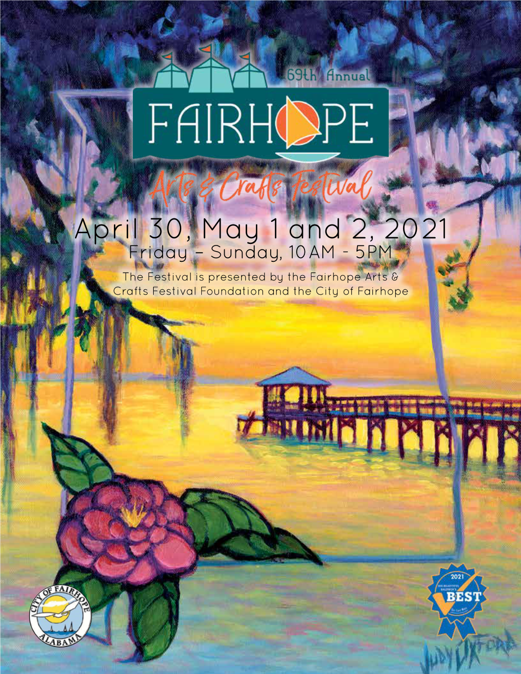 April 30, May 1 and 2, 2021 Friday – Sunday, 10AM - 5PM the Festival Is Presented by the Fairhope Arts & Crafts Festival Foundation and the City of Fairhope