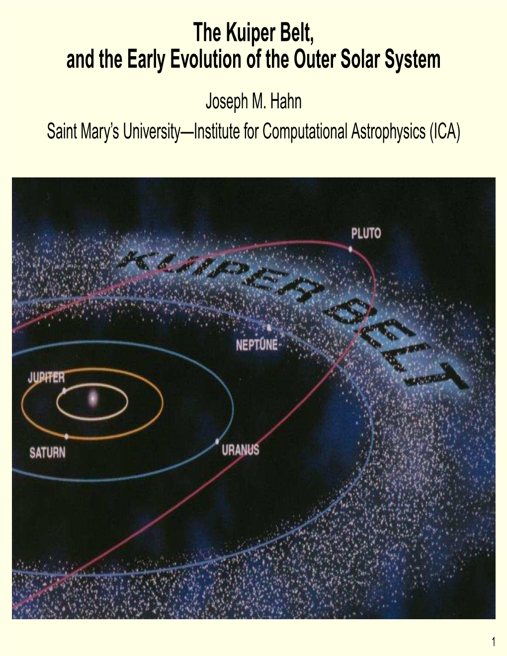 The Kuiper Belt, and the Early Evolution of the Outer Solar System Joseph M