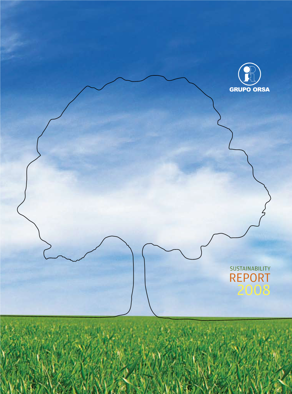 REPORT 2008 Grupo Orsa REPORT SUSTAINABILITY 2008 SUSTAINABILITY REPORT 2008 MAJOR INDICATORS 4 OPENING MESSAGE 6 ABOUT THIS REPORT 8