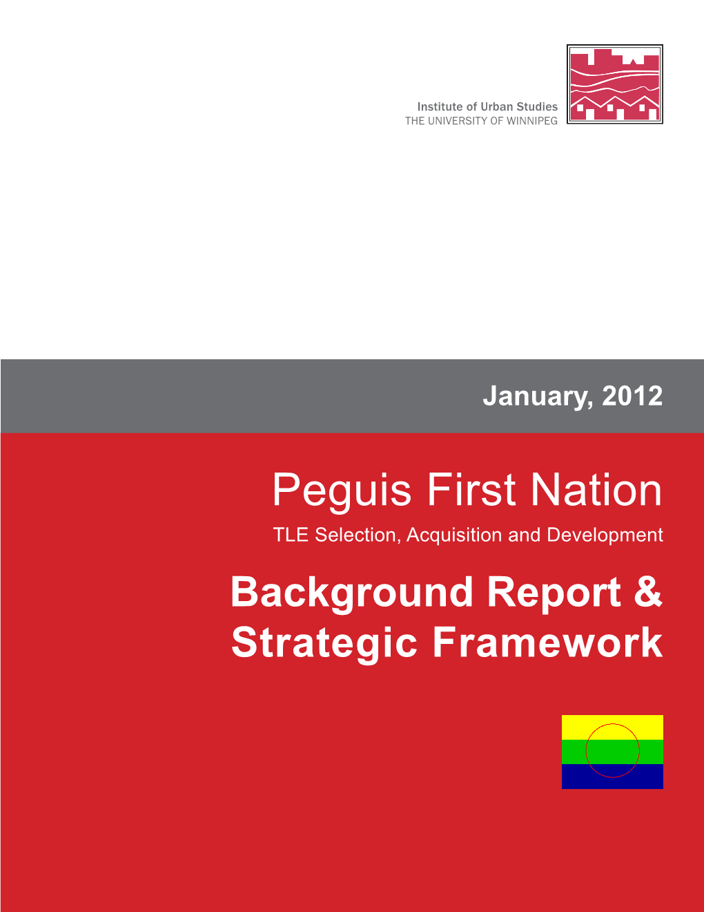Peguis First Nation TLE Selection, Acquisition and Development Background Report & Strategic Framework INSTITUTE of URBAN STUDIES UNIVERSITY of WINNIPEG