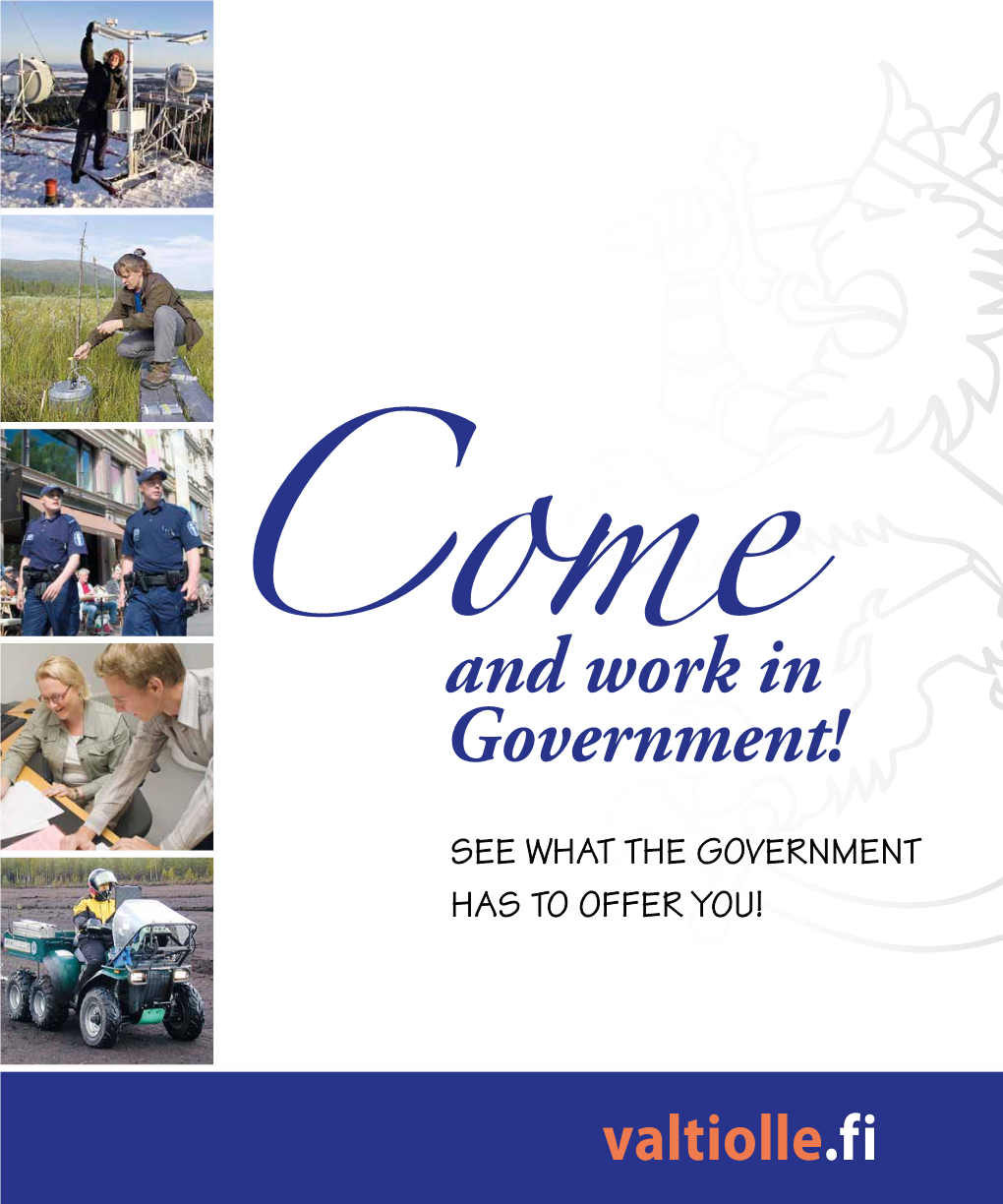 And Work in Government! Comesee WHAT the GOVERNMENT HAS to OFFER YOU! Valtiolle.Fi – the GOVERNMENT RECRUITMENT CHANNEL